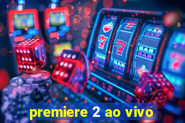 premiere 2 ao vivo